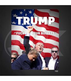 DTF-562 Trump Fuck Your Bullets 10x13 Inches
